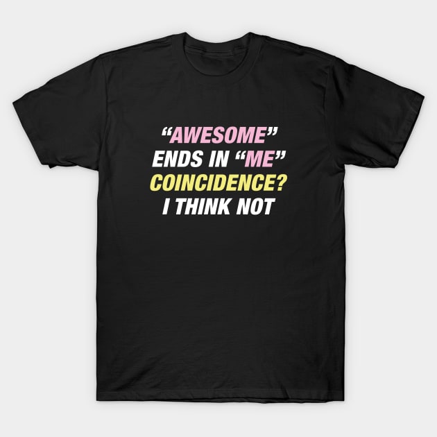 Awesome Ends In Me T-Shirt by VectorPlanet